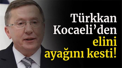 Türkkan Kocaeli’den elini ayağını kesti!
